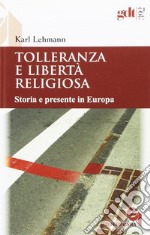 Tolleranza e libertà religiosa. Storia e presente in Europa libro