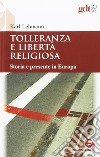 Tolleranza e libertà religiosa. Storia e presente in Europa libro di Lehmann Karl