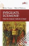 Svegliati, Ecumene! Come far avanzare l'unità dei cristiani libro