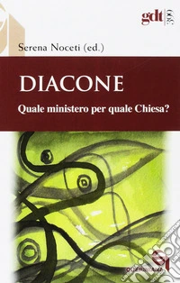 Diacone. Quale ministero per quale Chiesa? libro