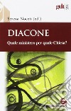 Diacone. Quale ministero per quale Chiesa? libro