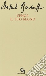 Venga il tuo regno-Le dieci parole del Signore: prima tavola. La preghiera della comunità per l'avvento del regno di Dio sulla terra-Interpretazione... libro