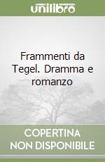 Frammenti da Tegel. Dramma e romanzo libro