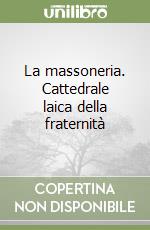 La massoneria. Cattedrale laica della fraternità libro