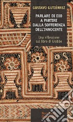 Parlare di Dio. A partire dalla sofferenza dell'innocente. Una riflessione sul libro di Giobbe libro