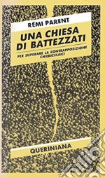 Una chiesa di battezzati. Per superare la contrapposizione chierici-laici libro