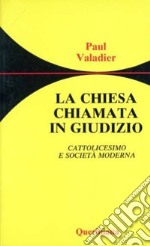 La chiesa chiamata in giudizio. Cattolicesimo e società moderna libro