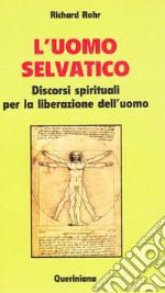 L'uomo selvatico. Discorsi spirituali per la liberazione dell'uomo libro