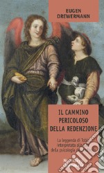 Il cammino pericoloso della redenzione. La leggenda di Tobia interpretata alla luce della psicologia del profondo libro