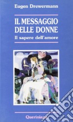 Il messaggio delle donne. Il sapere dell'amore libro