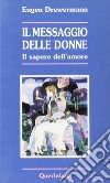 Il messaggio delle donne. Il sapere dell'amore libro