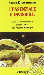 L'essenziale è invisibile. Una interpretazione psicanalitica del Piccolo principe libro