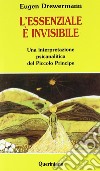 L'essenziale è invisibile. Una interpretazione psicanalitica del Piccolo principe libro di Drewermann Eugen