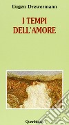 I tempi dell'amore libro di Drewermann Eugen