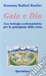 Gaia e Dio. Una teologia ecofemminista per la guarigione della terra libro