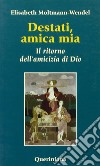 Destati, amica mia. Il ritorno dell'amicizia di Dio libro