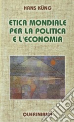 Etica mondiale per la politica e l'economia libro