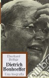 Dietrich Bonhoeffer. Teologo cristiano contemporaneo. Una biografia libro
