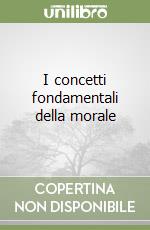 I concetti fondamentali della morale libro