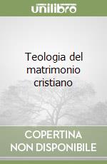 Teologia del matrimonio cristiano libro