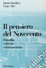 Pensiero del Novecento. Filosofia, scienza, cristianesimo (Il) libro