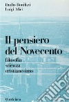 Pensiero del Novecento. Filosofia, scienza, cristianesimo (Il) libro