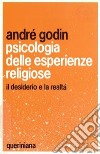 Psicologia delle esperienze religiose. Il desiderio e la realtà libro