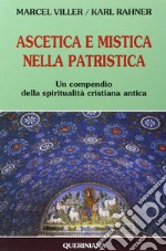 Ascetica e mistica nella patristica. Un compendio della spiritualità cristiana antica libro