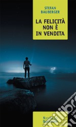 La felicità non è in vendita. Una filosofia per realizzare se stessi libro