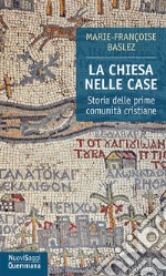 La Chiesa nelle case. Storia delle prime comunità cristiane (dal I al III secolo) libro