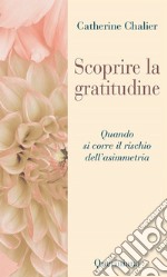 Scoprire la gratitudine. Quando si corre il rischio dell'asimmetria libro