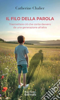 Il filo della parola. Trasmettere ciò che conta davvero da una generazione all'altra