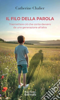 Il filo della parola. Trasmettere ciò che conta davvero da una generazione all'altra libro