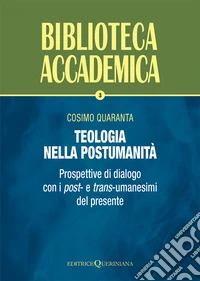 Teologia nella postumanità. Prospettive di dialogo con i post- e trans-umanesimi del presente libro