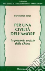 Per una civiltà dell'amore. La proposta sociale della Chiesa libro