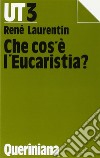 Che cos'è l'eucaristia? libro di Laurentin René