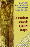 La passione secondo i quattro vangeli libro di Vanhoye Albert La Potterie Ignace de Duquoc Christian Masini M. (cur.)