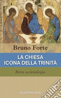 La Chiesa icona della Trinità. Breve ecclesiologia libro
