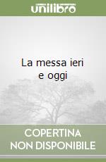 La messa ieri e oggi