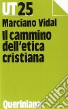 Il cammino dell'etica cristiana libro di Vidal Marciano