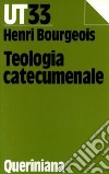 Teologia catecumenale. A proposito della «Nuova» evangelizzazione libro di Bourgeois Henri