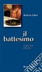 Il battesimo. Celebrazione della vita libro