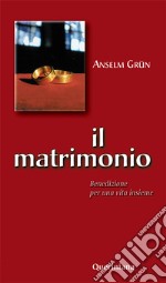 Il matrimonio. Benedizione per una vita insieme libro