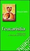 L'eucaristia. Trasformarsi e diventare una cosa sola libro di Grün Anselm