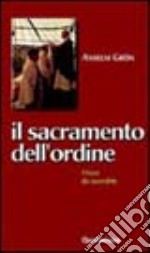 Il sacramento dell'ordine. Vivere da sacerdote libro