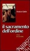 Il sacramento dell'ordine. Vivere da sacerdote libro