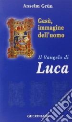 Gesù, immagine dell'uomo. Il Vangelo di Luca libro