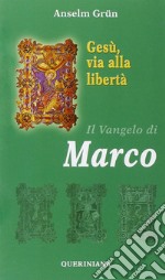 Gesù, via alla libertà. Il vangelo di Marco libro