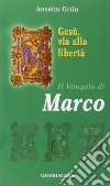 Gesù, via alla libertà. Il vangelo di Marco libro