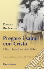 Pregare i salmi con Cristo. Il libro di preghiera della Bibbia